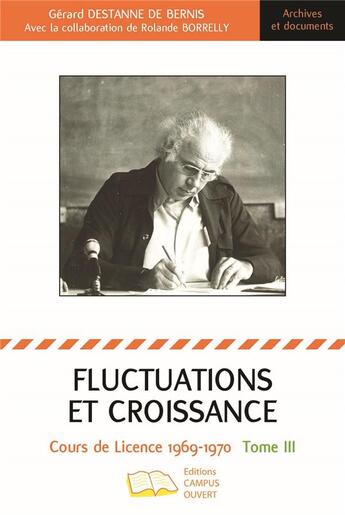 Couverture du livre « Fluctuations et croissance Tome 3 : Cours de licence 1969 - 1970 » de Gérard Destanne De Bernis et Rolande Borrelly aux éditions Campus Ouvert