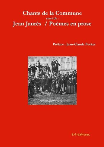 Couverture du livre « Chants de la commune suivi de poemes en prose : jean jaures » de Z4 Editions aux éditions Lulu