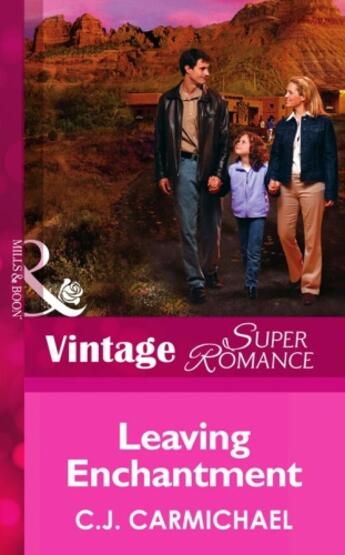 Couverture du livre « Leaving Enchantment (Mills & Boon Vintage Superromance) (The Birth Pla » de C.J. Carmichael aux éditions Mills & Boon Series