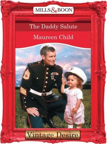 Couverture du livre « The Daddy Salute (Mills & Boon Desire) (Bachelor Battalion - Book 6) » de Maureen Child aux éditions Mills & Boon Series