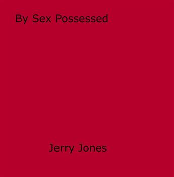 Couverture du livre « By Sex Possessed » de Jerry Jones aux éditions Epagine