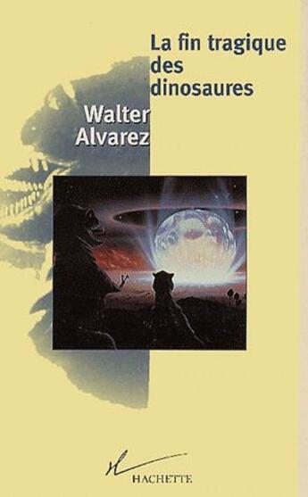 Couverture du livre « La fin tragique des dinosaures » de Walter Alvarez aux éditions Fayard