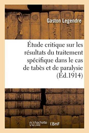 Couverture du livre « Etude critique sur les resultats du traitement specifique dans le cas de tabes et de paralysie - gen » de Legendre Gaston aux éditions Hachette Bnf