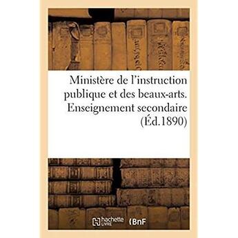 Couverture du livre « Ministère de l'instruction publique et des beaux-arts. Enseignement secondaire : Instructions, programmes et règlements » de Impr. Nationale aux éditions Hachette Bnf