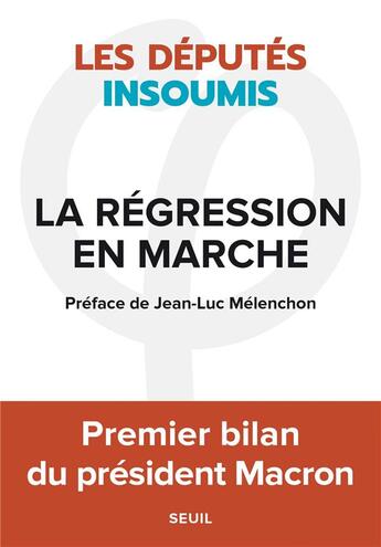 Couverture du livre « La régression en marche » de Les Deputes Insoumis aux éditions Seuil