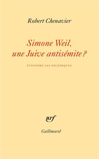 Couverture du livre « Simone Weil, une juive antisémite ? éteindre les polémiques » de Robert Chenavier aux éditions Gallimard