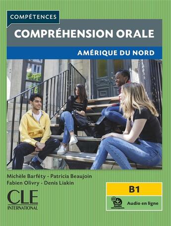 Couverture du livre « Compréhension orale ; Amérique du Nord ; B1 (édition 2024) » de Michèle Barféty et Fabien Olivry et Denis Liakin et Patricia Beaujoin aux éditions Cle International