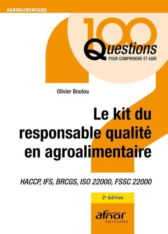 Couverture du livre « Le kit du responsable qualité en agroalimentaire : HACCP, IFS, BRCGS, ISO 22000, FSSC 22000 (2e édition) » de Olivier Boutou aux éditions Afnor