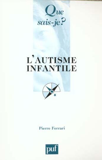 Couverture du livre « L'autisme infantile » de Pierre Ferrari aux éditions Que Sais-je ?