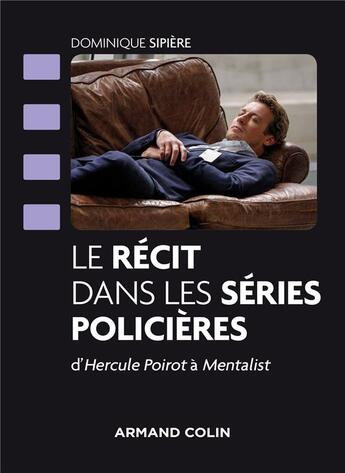 Couverture du livre « Le récit dans les séries policières ; d'Hercule Poirot au mentalist : décryptage et analyse » de Ioanis Deroide et Dominique Sipiere aux éditions Armand Colin