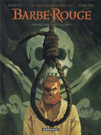 Couverture du livre « Les nouvelles aventures de Barbe-Rouge Tome 1 : pendu haut et court » de Jean-Charles Kraehn et Stefano Carloni aux éditions Dargaud