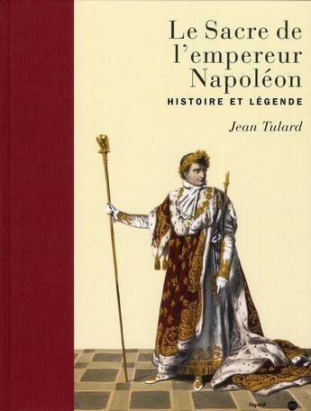 Couverture du livre « Le sacre de l'empereur Napoléon ; histoire et légende » de Jean Vitaux aux éditions Fayard