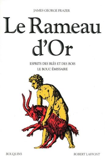 Couverture du livre « Le rameau d'or Tome 3 ; esprits des blés et des bois ; le bouc émissaire » de James George Frazer aux éditions Bouquins