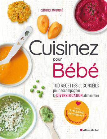 Couverture du livre « Cuisinez pour bébé ! 100 recettes et conseils pour accompagner la diversification alimentaire » de Clemence Maumene aux éditions Albin Michel