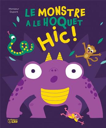 Couverture du livre « Le monstre a le hoquet hic ! » de Monsieur Dupont aux éditions Lito