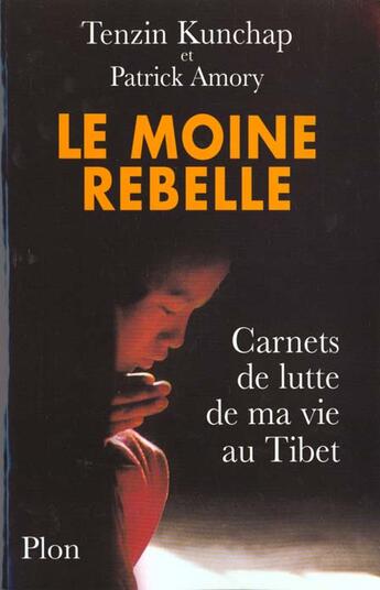 Couverture du livre « Le Moine Rebelle » de Tenzin Kunchap et Patrick Amory aux éditions Plon