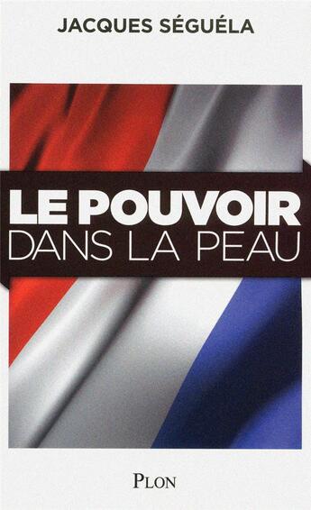 Couverture du livre « Le pouvoir dans la peau » de Jacques Séguéla aux éditions Plon