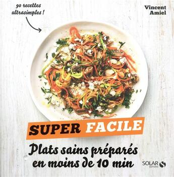 Couverture du livre « Plats sains prépares en moins de 10 minutes » de Vincent Amiel aux éditions Solar