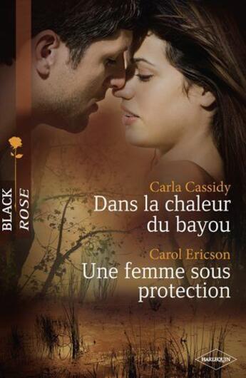 Couverture du livre « Dans la chaleur du bayou ; une femme sous protection » de Carol Ericson et Carla Cassidy aux éditions Harlequin