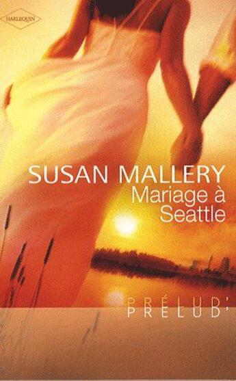 Couverture du livre « Mariage à Seattle » de Susan Mallery aux éditions Harlequin