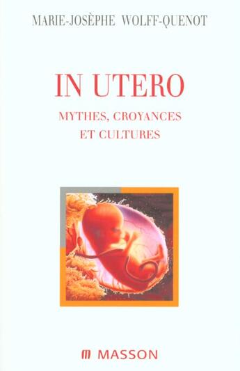 Couverture du livre « In utero ; mythes croyances et cultures » de Wolff-Quenot aux éditions Elsevier-masson