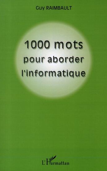 Couverture du livre « 1000 mots pour aborder l'informatique » de Guy Raimbault aux éditions L'harmattan