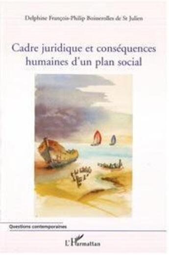 Couverture du livre « Cadre juridique et conséquences humaines d'un plan social » de Delphine Francois-Philip Boisserolles De St Julien aux éditions Editions L'harmattan