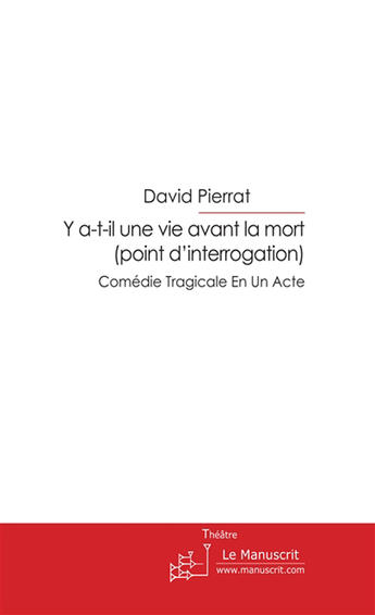 Couverture du livre « Y a-t-il une vie avant la mort (point d'interrogation) » de Pierrat-D aux éditions Le Manuscrit