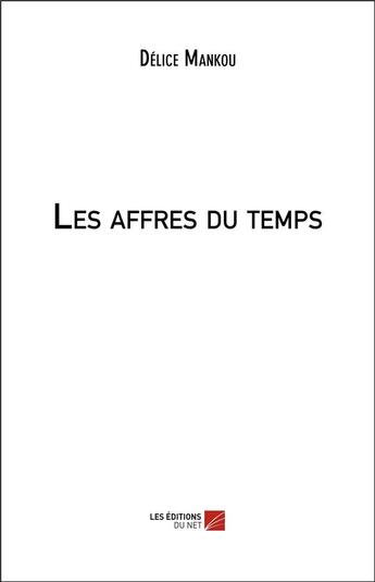 Couverture du livre « Les affres du temps » de Delice Mankou aux éditions Editions Du Net