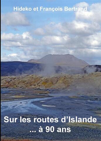 Couverture du livre « Sur les routes d'Islande ... à 90 ans » de Hideko Bertrand et FranÇois Bertrand aux éditions Books On Demand