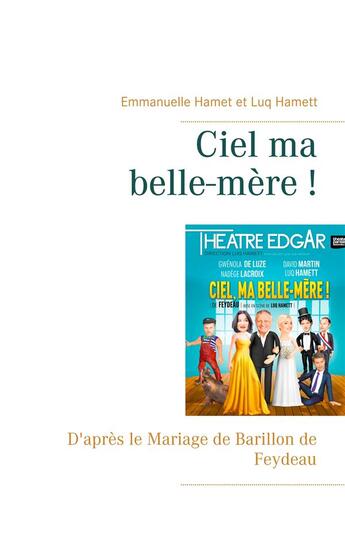 Couverture du livre « Ciel ma belle-mère ! ; d'après le mariage de Barillon de Feydeau » de Emmanuelle Hamet et Luq Hamett aux éditions Books On Demand