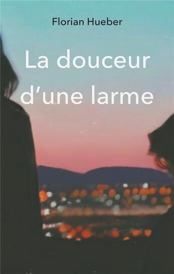 Couverture du livre « La douceur d'une larme » de Florian Hueber aux éditions Books On Demand