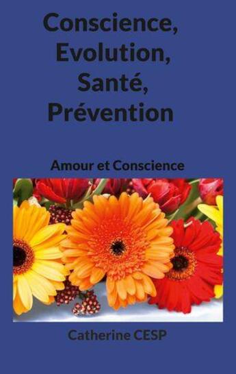 Couverture du livre « Conscience, evolution, sante, prevention - amour et conscience » de Chalew Catherine aux éditions Books On Demand