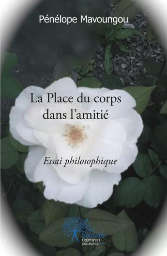 Couverture du livre « La place du corps dans l'amitié » de Penelope Mavoungou aux éditions Edilivre