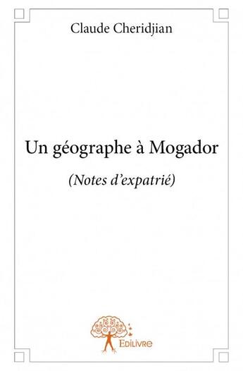 Couverture du livre « Un géographe à Mogador » de Claude Cheridjian aux éditions Edilivre