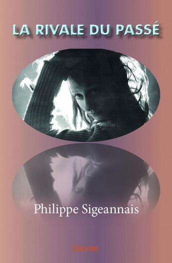 Couverture du livre « La rivale du passé » de Philippe Sigeannais aux éditions Edilivre