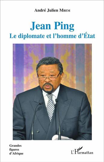 Couverture du livre « Jean Ping, le diplomate et l'homme d'état » de Andre-Julien Mbem aux éditions L'harmattan