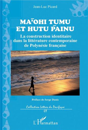 Couverture du livre « Maohi tumu et hutu painu ; la construction identitaire dans la littérature contemporaine de Polynésie française » de Picard Jean Luc aux éditions L'harmattan