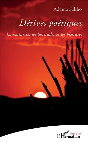 Couverture du livre « Dérives poétiques ; la maturité, les lassitudes et les blessures » de Sakho Adama aux éditions L'harmattan