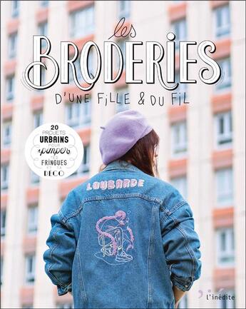 Couverture du livre « Les broderies d'une fille et du fil : 20 projets urbains pour pimper tes fringues et ta déco » de Anais Gaudefroy aux éditions L'inedite