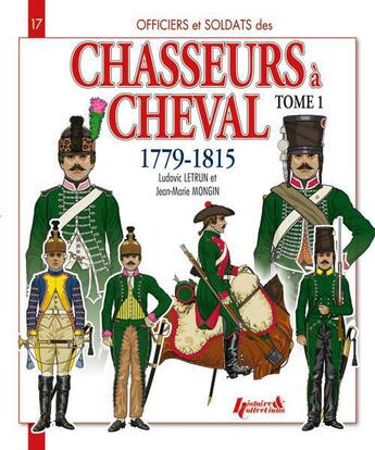 Couverture du livre « Chasseurs a cheval 1779-1815 t.1 » de Mong Letrun Ludovic aux éditions Histoire Et Collections