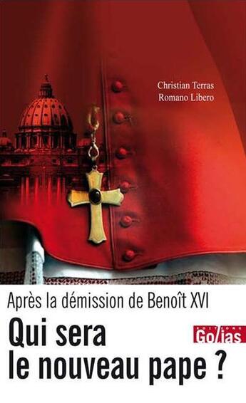 Couverture du livre « Après la démission de Benoît XVI ; qui sera le nouveau pape ? » de Christian Terras et Romano Libero aux éditions Golias