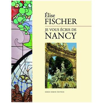 Couverture du livre « Je vous écris de Nancy » de Elise Fischer aux éditions Serge Domini