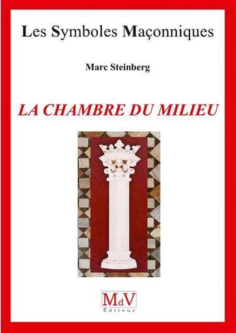 Couverture du livre « Les symboles maçonniques : La chambre du milieu » de Marc Steinberg aux éditions Maison De Vie