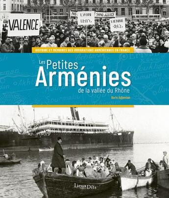 Couverture du livre « Les petites Arménies de la vallée du Rhône ; histoire et mémoires des immigrations arméniennes en France » de Boris Adjemian aux éditions Lieux Dits