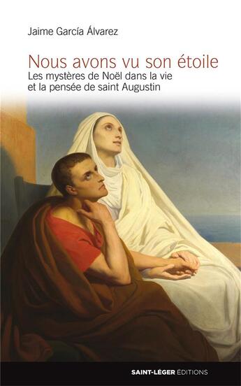 Couverture du livre « Nous avons vu son étoile ; les mystères de Noël dans la vie et la pensée de saint Augustin » de Garcia Alvarez Jaime aux éditions Saint-leger