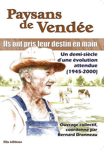 Couverture du livre « Paysans de Vendée ; ils ont pris leur destin en main » de Bernard Dronneau aux éditions Ella Editions