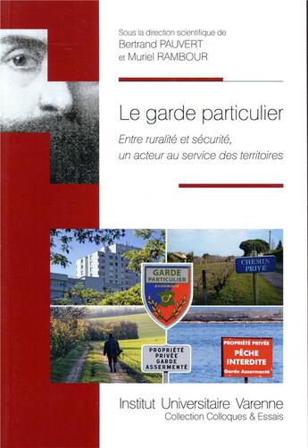 Couverture du livre « Le garde particulier ; entre ruralité et sécurité, un acteur au service des territoires » de Bertrand Pauvert et Muriel Rambour aux éditions Institut Universitaire Varenne