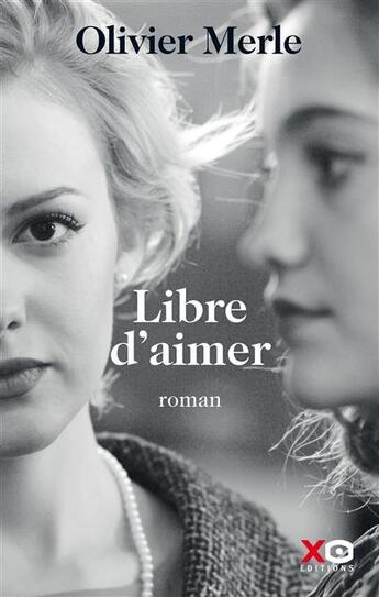 Couverture du livre « Libre d'aimer » de Olivier Merle aux éditions Xo