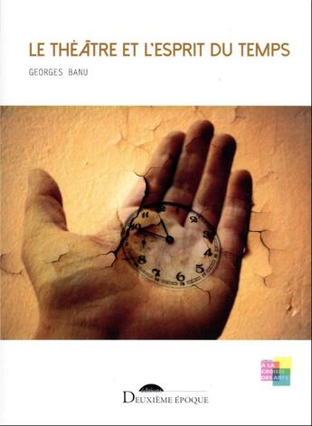 Couverture du livre « Le théâtre et l'esprit du temps » de Georges Banu aux éditions Deuxieme Epoque